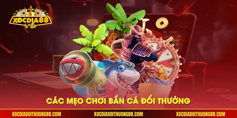 Các mẹo chơi bắn cá đổi thưởng
