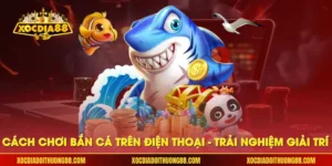 Cách chơi bắn cá trên điện thoại